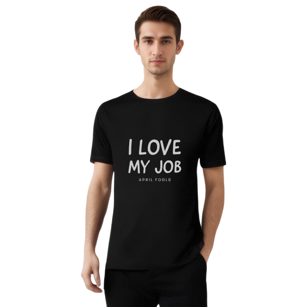I Love My Job April Fools' Day Printed T-shirt